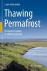 Image for Thawing Permafrost : Permafrost Carbon in a Warming Arctic