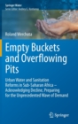 Image for Empty Buckets and Overflowing Pits : Urban Water and Sanitation Reforms in Sub-Saharan Africa – Acknowledging Decline, Preparing for the Unprecedented Wave of Demand