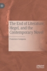 Image for The End of Literature, Hegel, and the Contemporary Novel
