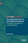 Image for The Half Breed Tracts in early National America  : changing concepts of land and place