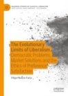 Image for The evolutionary limits of liberalism: democratic problems, market solutions and the ethics of preference satisfaction