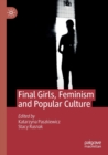 Image for Final girls, feminism and popular culture