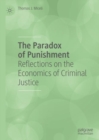 Image for The paradox of punishment  : reflections on the economics of criminal justice