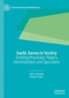 Image for Gaelic games in society  : civilising processes, players, administrators and spectators