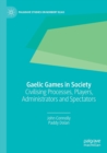 Image for Gaelic games in society  : civilising processes, players, administrators and spectators