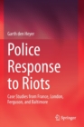 Image for Police Response to Riots : Case Studies from France, London, Ferguson, and Baltimore
