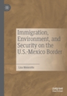 Image for Immigration, Environment, and Security on the U.S.-Mexico Border