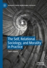 Image for The self, relational sociology, and morality in practice