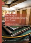 Image for The story of international relationsPart three,: Cold-blooded idealists
