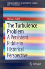 Image for The Turbulence Problem: A Persistent Riddle in Historical Perspective