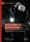 Image for Party leaders in Eastern Europe: personality, behavior and consequences