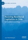 Image for Resisting neoliberal capitalism in Chile  : the possibility of social critique