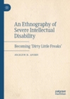 Image for An ethnography of severe intellectual disability  : becoming &#39;dirty little freaks&#39;