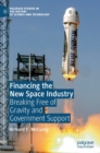 Image for Financing the new space industry  : breaking free of gravity and government support