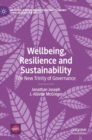 Image for Wellbeing, resilience and sustainability  : the new trinity of governance