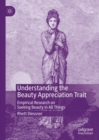 Image for Understanding the beauty appreciation trait  : empirical research on seeking beauty in all things