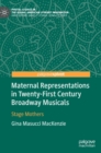 Image for Maternal representations in twenty-first century Broadway musicals  : stage mothers