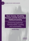 Image for Basic Income, Disability Pensions and the Australian Political Economy: Envisioning Egalitarian Transformation, Funding and Sustainability