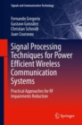 Image for Signal Processing Techniques for Power Efficient Wireless Communication Systems: Practical Approaches for RF Impairments Reduction