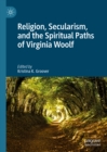 Image for Religion, Secularism, and the Spiritual Paths of Virginia Woolf