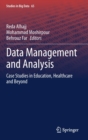 Image for Data Management and Analysis : Case Studies in Education, Healthcare and Beyond