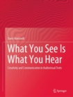 Image for What You See Is What You Hear : Creativity and Communication in Audiovisual Texts