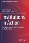Image for Institutions in Action : The Nature and the Role of Institutions in the Real World