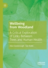 Image for Wellbeing from woodland  : a critical exploration of links between trees and human health