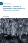 Image for Benevolent colonizers in nineteenth-century Australia  : Quaker lives and ideals