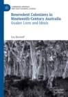 Image for Benevolent Colonizers in Nineteenth-Century Australia: Quaker Lives and Ideals