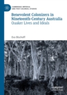 Image for Benevolent colonizers in nineteenth-century Australia  : Quaker lives and ideals