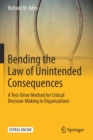 Image for Bending the Law of Unintended Consequences : A Test-Drive Method for Critical Decision-Making in Organizations