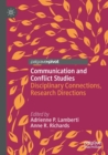 Image for Communication and conflict studies  : disciplinary connections, research directions