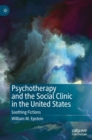Image for Psychotherapy and the Social Clinic in the United States : Soothing Fictions