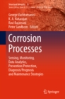 Image for Corrosion Processes: Sensing, Monitoring, Data Analytics, Prevention/protection, Diagnosis/prognosis and Maintenance Strategies