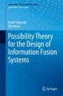 Image for Possibility Theory for the Design of Information Fusion Systems