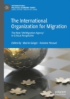 Image for The International Organization for Migration: The New &#39;UN Migration Agency&#39; in Critical Perspective