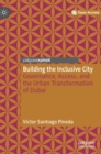 Image for Building the Inclusive City : Governance, Access, and the Urban Transformation of Dubai