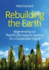 Image for Rebuilding the Earth: Regenerating our planet&#39;s life support systems for a sustainable future