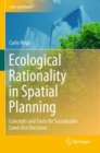Image for Ecological Rationality in Spatial Planning : Concepts and Tools for Sustainable Land-Use Decisions