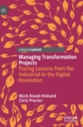 Image for Managing Transformation Projects : Tracing Lessons from the Industrial to the Digital Revolution