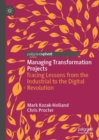 Image for Managing Transformation Projects: Tracing Lessons from the Industrial to the Digital Revolution