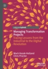 Image for Managing transformation projects  : tracing lessons from the industrial to the digital revolution