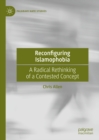 Image for Reconfiguring Islamophobia: A Radical Rethinking of a Contested Concept