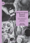 Image for Using arts-based research methods  : creative approaches for researching business, organisation and humanities