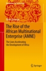 Image for The Rise of the African Multinational Enterprise (AMNE) : The Lions Accelerating the Development of Africa