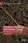Image for Literature, pedagogy, and climate change  : text models for a transcultural ecology