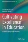 Image for Cultivating Excellence in Education : A Critical Policy Study on Talent