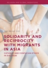 Image for Solidarity and reciprocity with migrants in Asia: Catholic and Confucian ethics in dialogue