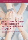 Image for Solidarity and reciprocity with migrants in Asia  : Catholic and Confucian ethics in dialogue
